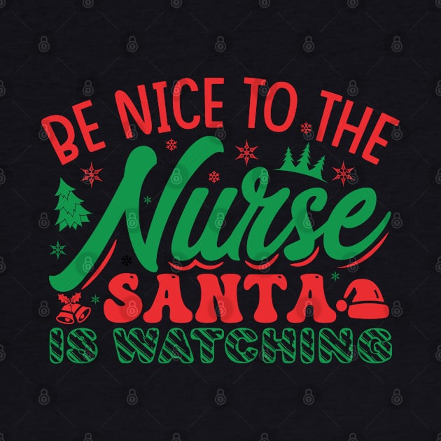 be nice to the nurse santa is watching by MZeeDesigns